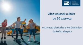 ZUS: złóż wniosek o 800 plus do końca czerwca