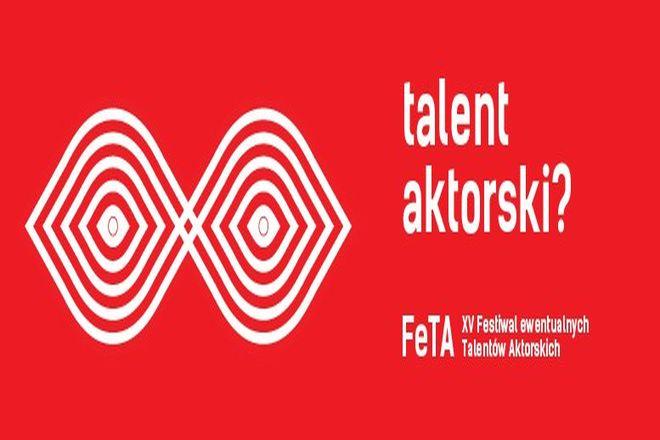 15. Festiwal ewentualnych Talentów Aktorskich FeTA czeka na... 