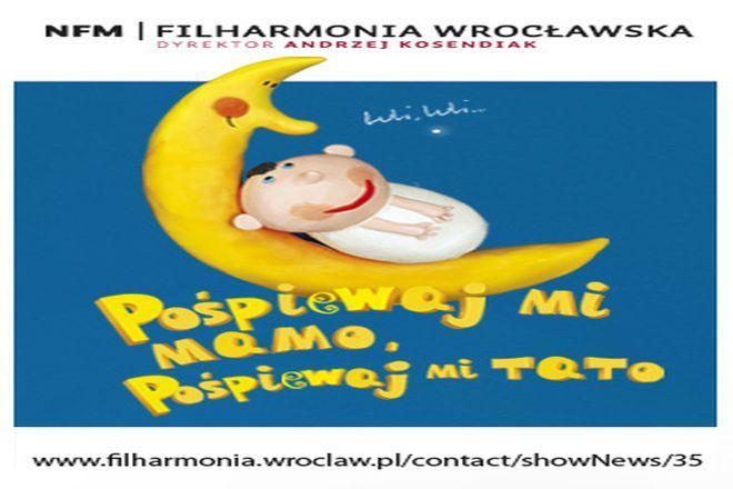 Pośpiewaj mi mamo, pośpiewaj mi tato w Filharmonii Wrocławskiej!
