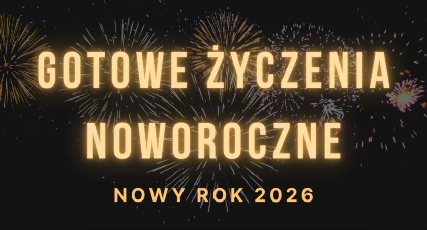 Życzenia noworoczne 2026 - aż 100 pomysłów - najnowsze i oryginalne!