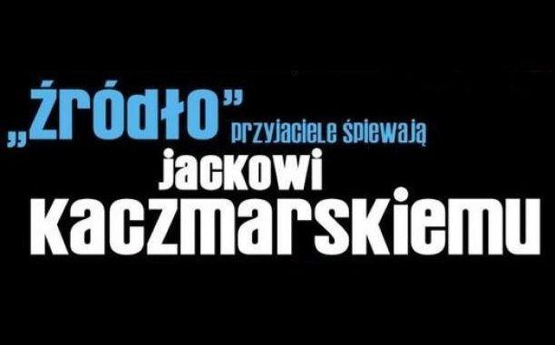 Źródło – przyjaciele śpiewają Jackowi Kaczmarskiemu