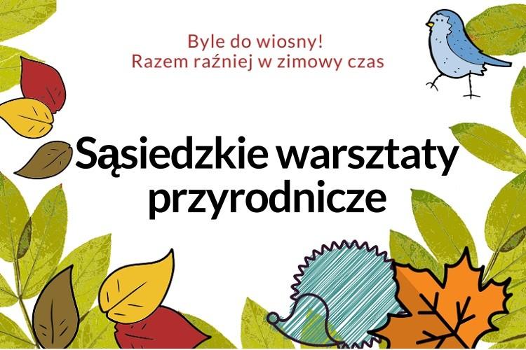 Byle do wiosny! Sąsiedzkie warsztaty przyrodnicze na Gajowicach