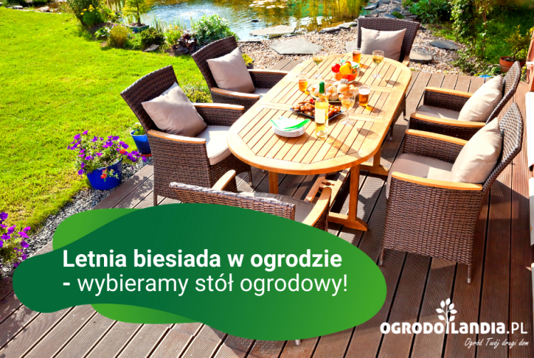 Letnia biesiada w ogrodzie - wybieramy stół ogrodowy!