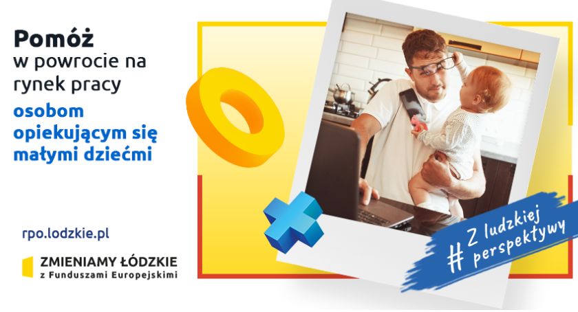 POMÓŻ W POWROCIE NA RYNEK PRACY OSOBOM OPIEKUJĄCYM SIĘ MAŁYMI DZIEĆMI