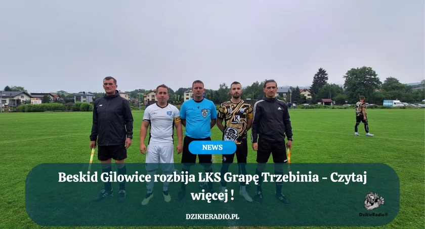 Beskid Gilowice rozbija LKS Grapę Trzebinia - Czytaj więcej !