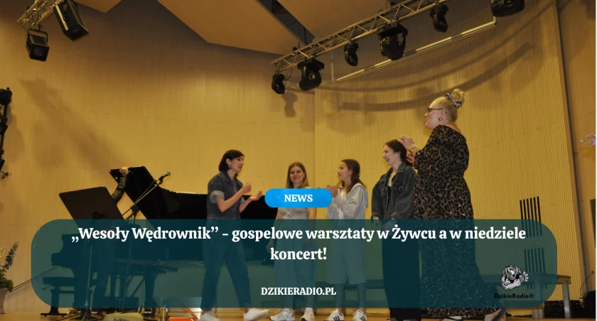 „Wesoły Wędrownik” - gospelowe warsztaty w Żywcu a w niedzielę koncert!