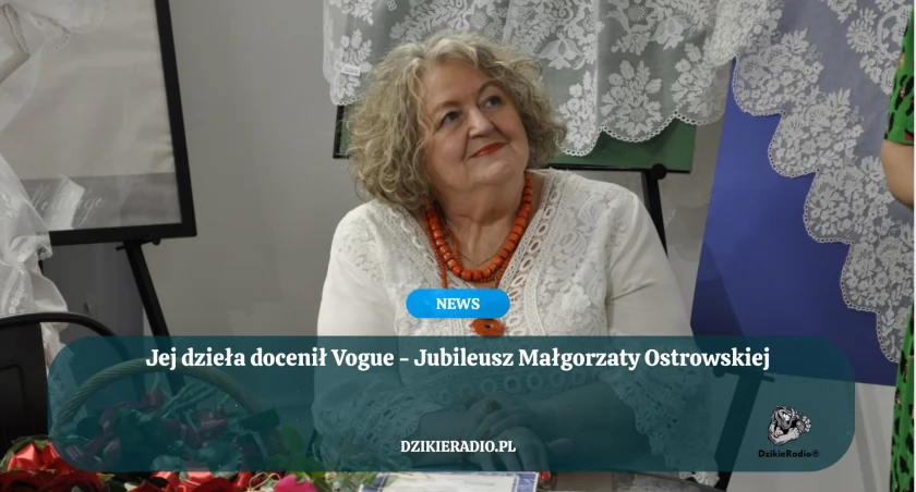 Jej dzieła docenił Vogue - Jubileusz Małgorzaty Ostrowskiej