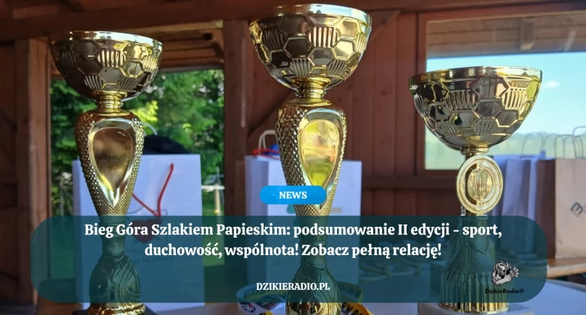 II Bieg Góra Szlakiem Papieskim – sport, tradycja i radość na szczycie!