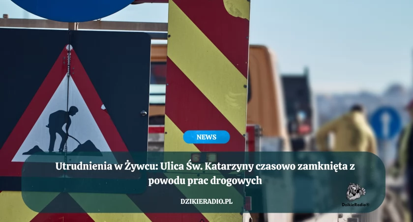 Utrudnienia w Żywcu: Ulica Św. Katarzyny czasowo zamknięta z powodu prac drogowych