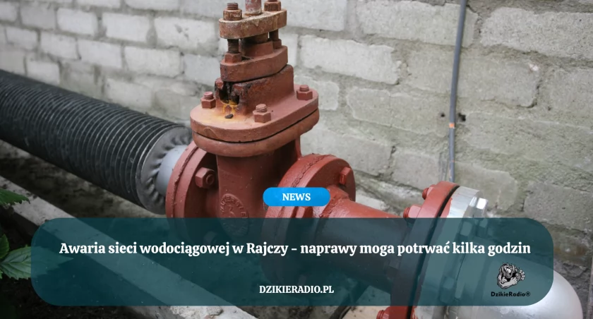Rajcza: Poważna awaria sieci wodociągowej. Mieszkańcy bez wody
