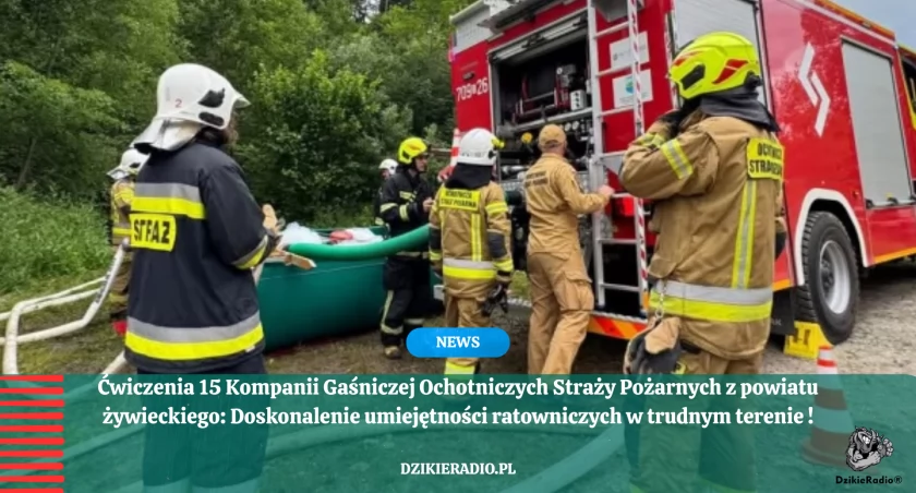 Ćwiczenia Wojewódzkiego Odwodu Operacyjnego  15 Kompanii Gaśniczej Ochotniczych Straży Pożarnych z powiatu żywieckiego.