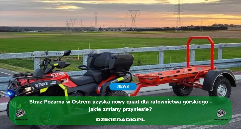 Zakup quada ratowniczego – nowy rozdział w działaniach OSP Ostre