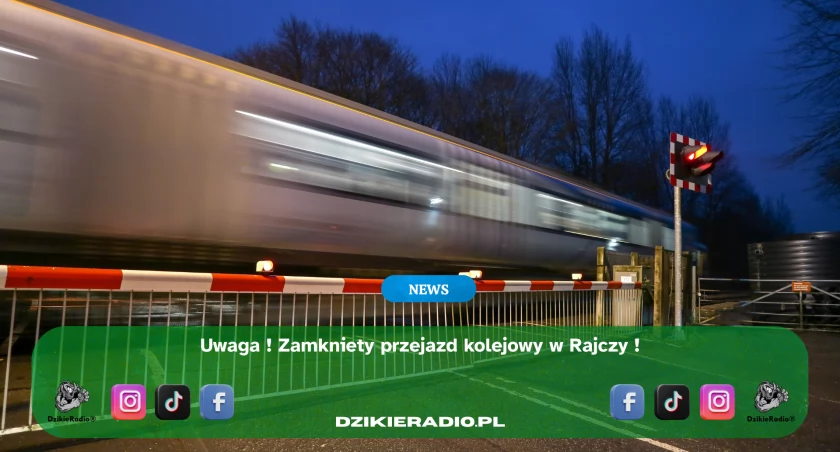 UWAGA !Tymczasowe zamknięcie przejazdu kolejowo-drogowego  ul. Do Hulboi – RAJCZA