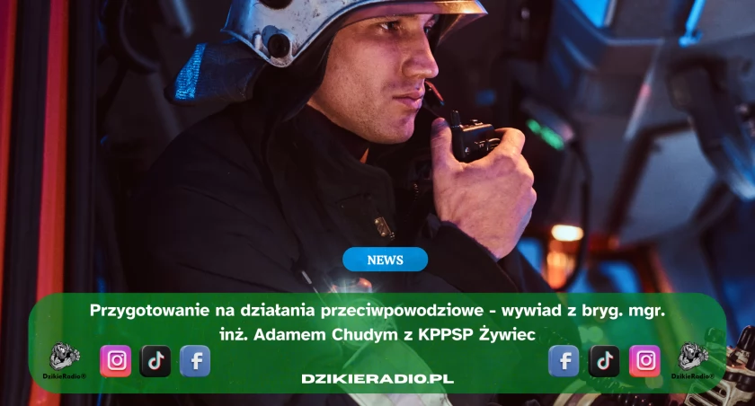  Jak przygotowuje się straż pożarna przed ryzykiem powodzi? Rozmowa z bryg. mgr. inż. Adamem Chudym z PSP W Żywcu