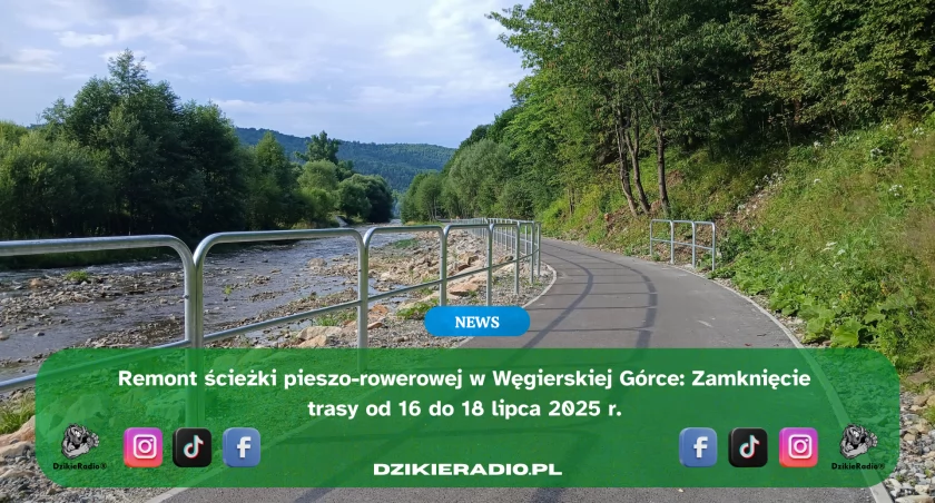 Uwaga piesi i turyści! Zamknięcie ścieżki rowerowej w Węgierskiej Górce!