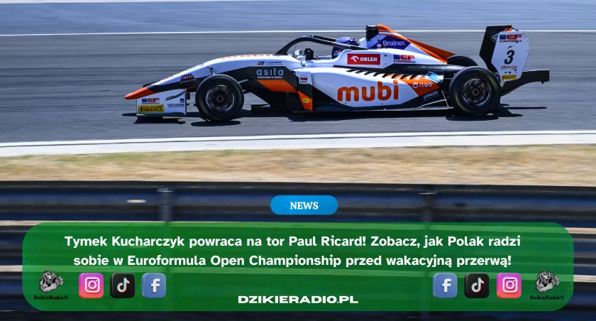 Tymek Kucharczyk powraca do rywalizacji na torze Paul Ricard! Sprawdź, jak Polak radzi sobie w Euroformula Open Championship przed wakacyjną przerwą!