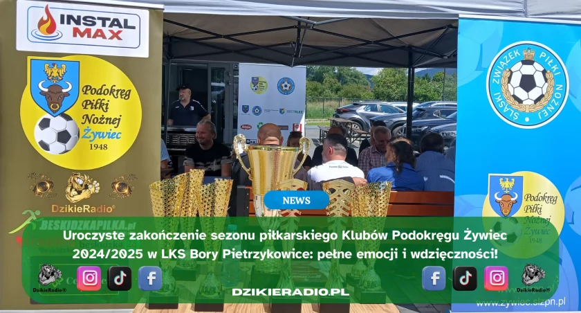 Uroczyste zakończenie sezonu Klubów Podokręgu Żywiec w LKS Bory Pietrzykowice: podsumowanie emocji i sukcesów 2024/2025