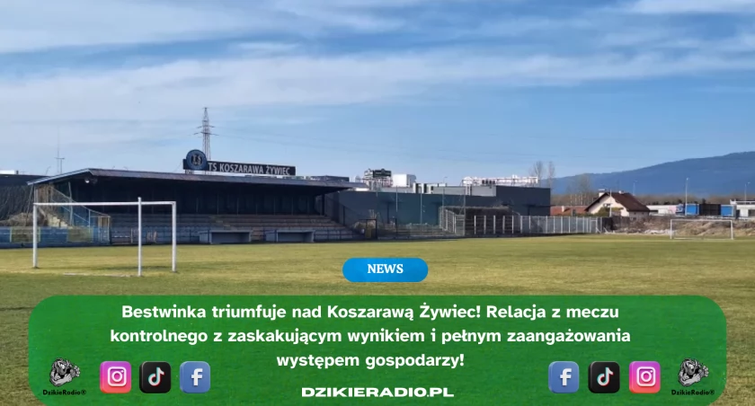 TS Koszarawa Żywiec pokonana przez KS Bestwinkę: Podsumowanie meczu i perspektywy przed sezonem