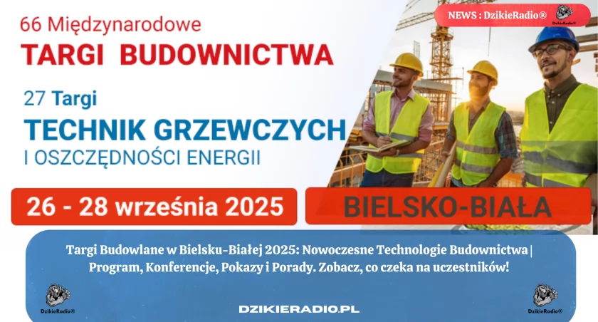 Targi Budowlane w Bielsku-Białej: Innowacje, Porady i Inspiracje na Jesień 2025. Zobacz, jak budować nowocześnie i ekonomicznie!  