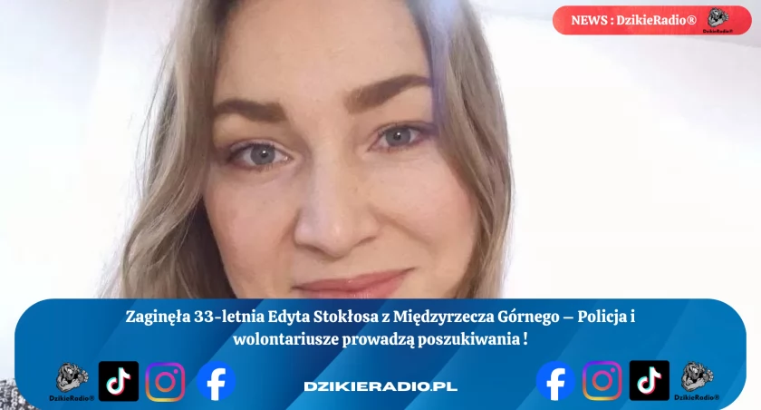 Trwają poszukiwania 33-letniej Edyty Stokłosy z Międzyrzecza Górnego – każda minuta ma znaczenie