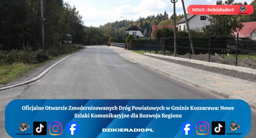 Nowe Oblicze Koszarawy: Oficjalne Otwarcie Zmodernizowanych Dróg Powiatowych