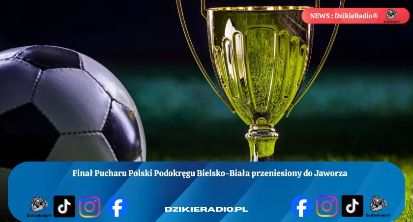 Finał Pucharu Polski w Podokręgu Bielsko-Biała przeniesiony! Kto zdobędzie prestiżowe trofeum? Decyzja o zmianie lokalizacji i szczegóły meczu.