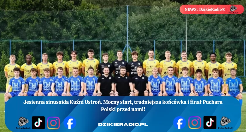 Kuźnia Ustroń: Mocny start, trudności i finał Pucharu Polski! Sprawdź podsumowanie wszechstronnej jesieni z ciekawymi faktami o drużynie i wyzwaniach przed nią.