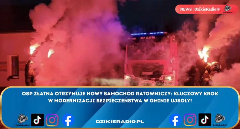 OSP Złatna otrzymuje nowy samochód ratowniczo-gaśniczy: kluczowy element bezpieczeństwa w Gminie Ujsoły.