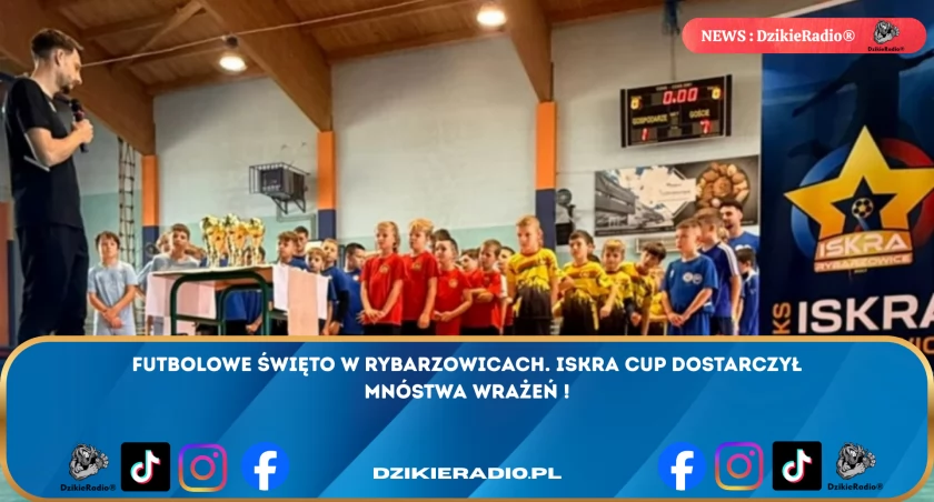 Iskra Cup 2025 - Futbolowe święto w Rybarzowicach pełne emocji i radości.