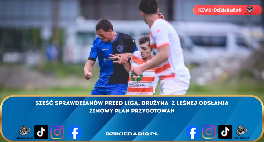 Sześć meczów kontrolnych przed ligą! Zespół Leśnej gotowy na wyzwania. Sprawdź harmonogram przygotowań na sezon 2026!