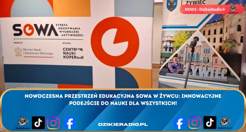Nowoczesna Strefa Odkrywania SOWA - Innowacyjne Centrum Edukacyjne w Żywcu.