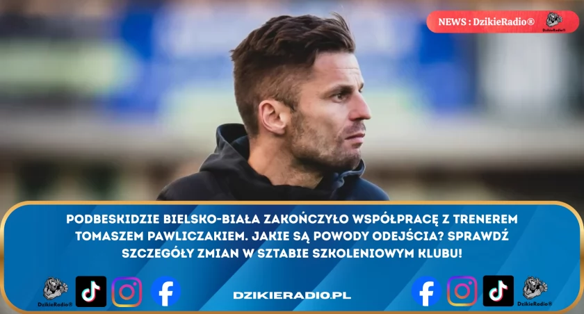Tomasz Pawliczak żegna się z Podbeskidziem po półtorarocznym okresie. Sprawdź, co powiedział o współpracy i życzeniach dla klubu!