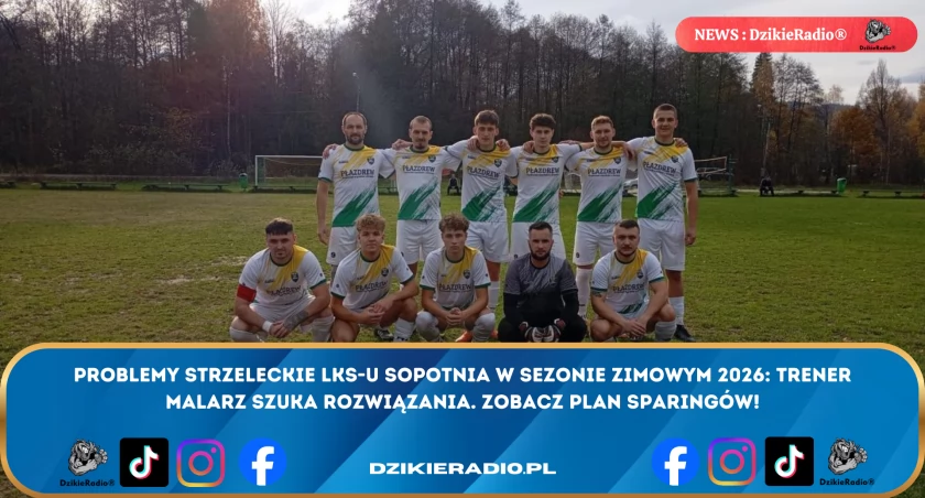 Problemy strzeleckie w LKS Sopotnia – jakie wyzwania czekają drużynę? Zobacz plan sparingów na zimę 2026 roku!