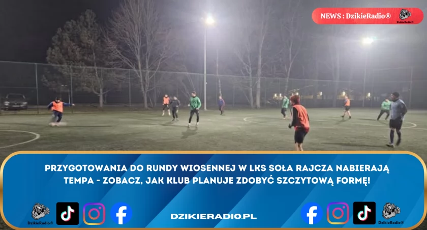 Rajcza szykuje się na wiosnę. Soła z klarownym planem i ambitnym kalendarzem sparingów