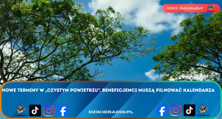 Nowe terminy w „Czystym Powietrzu”. Beneficjenci muszą pilnować kalendarza