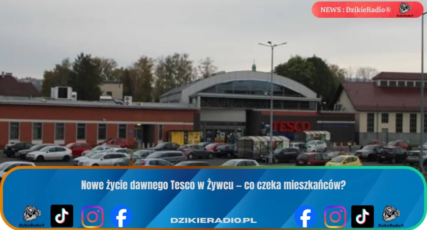 Nowe życie dawnego Tesco w Żywcu — co czeka mieszkańców?