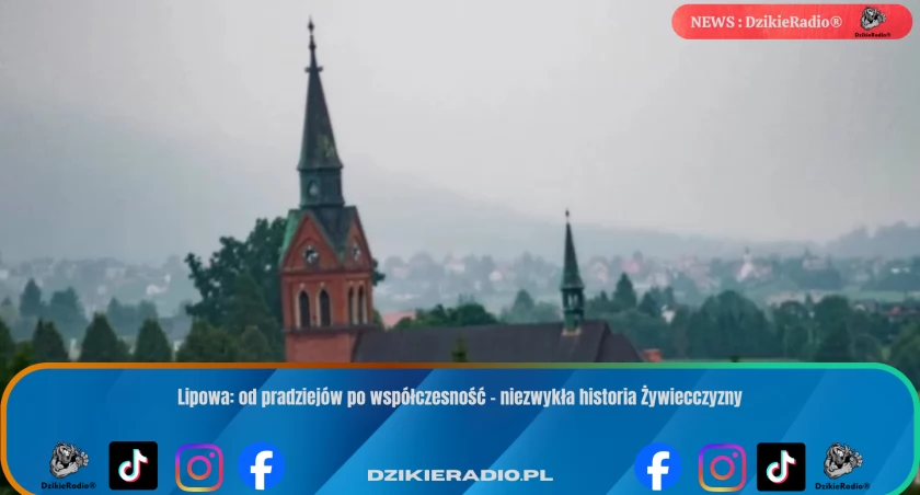 Lipowa: od pradziejów po współczesność – niezwykła historia Żywiecczyzny