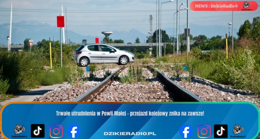 Trwałe utrudnienia w Pewli Małej – przejazd kolejowy znika na zawsze!