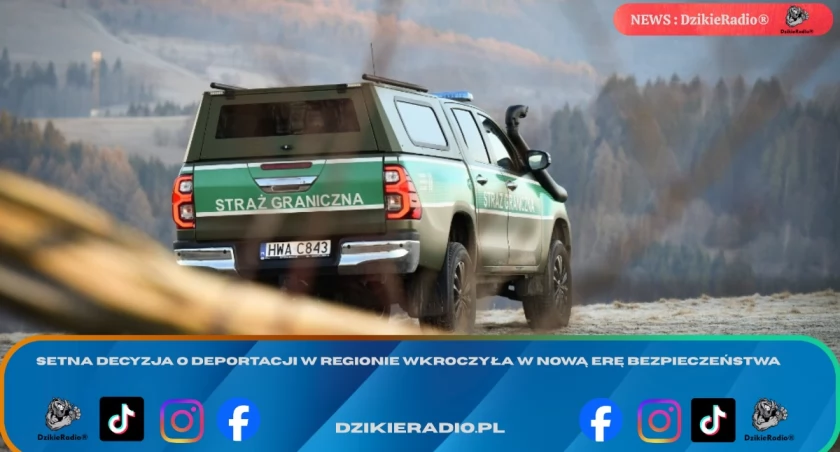 Setna decyzja o deportacji w regionie wkroczyła w nową erę bezpieczeństwa