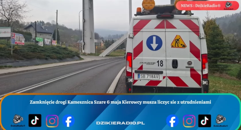 Zamknięcie drogi Kamesznica Szare 6 maja Kierowcy musza liczyc sie z utrudnieniami
