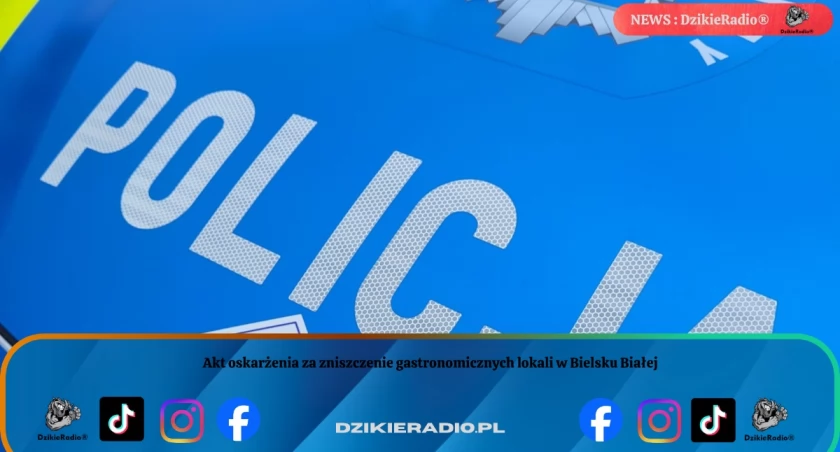 Akt oskarżenia za zniszczenie gastronomicznych lokali w Bielsku Białej