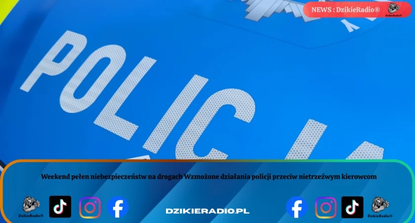 Weekend pełen niebezpieczeństw na drogach Wzmożone działania policji przeciw nietrzeźwym kierowcom