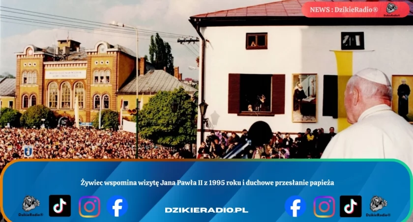 Żywiec wspomina wizytę Jana Pawła II z 1995 roku i duchowe przesłanie papieża