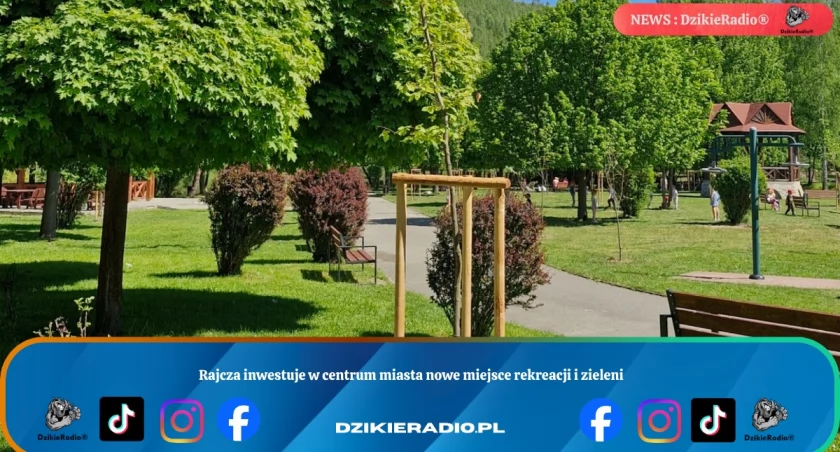 Rajcza inwestuje w centrum miasta nowe miejsce rekreacji i zieleni
