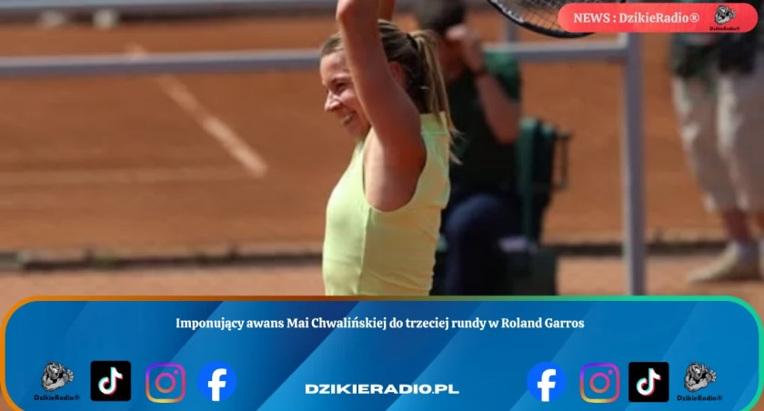 Trzecia runda Roland Garros to wielki sukces Mai Chwalińskiej