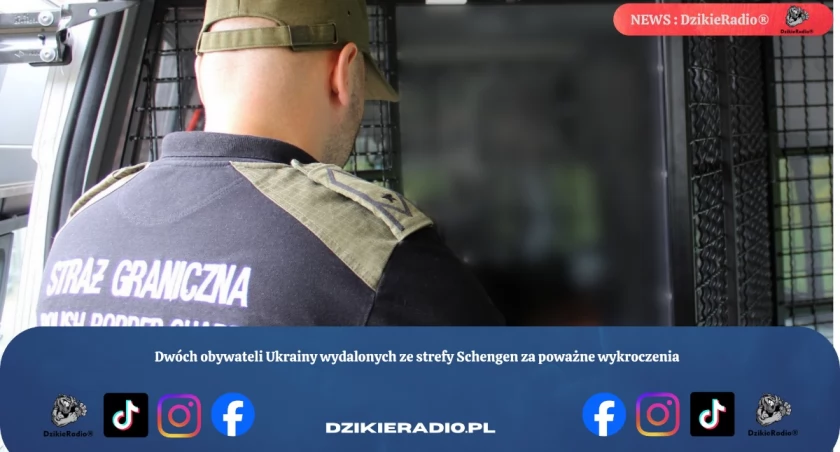 Dwóch obywateli Ukrainy wydalonych ze strefy Schengen za poważne wykroczenia