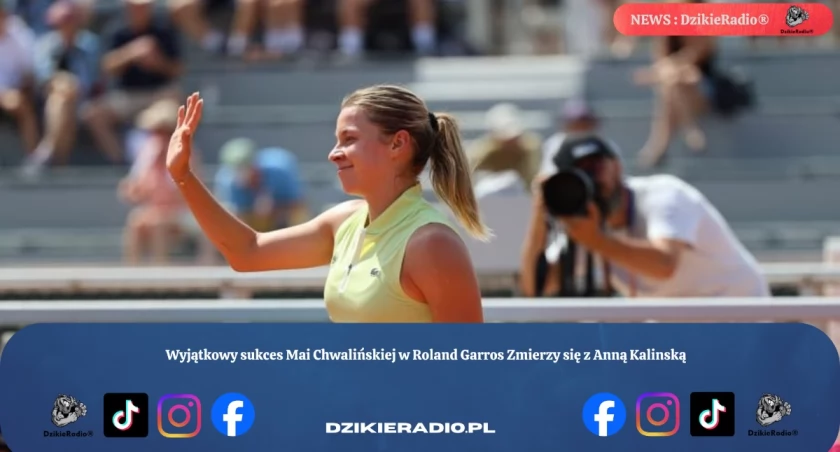 Wyjątkowy sukces Mai Chwalińskiej w Roland Garros Zmierzy się z Anną Kalinską