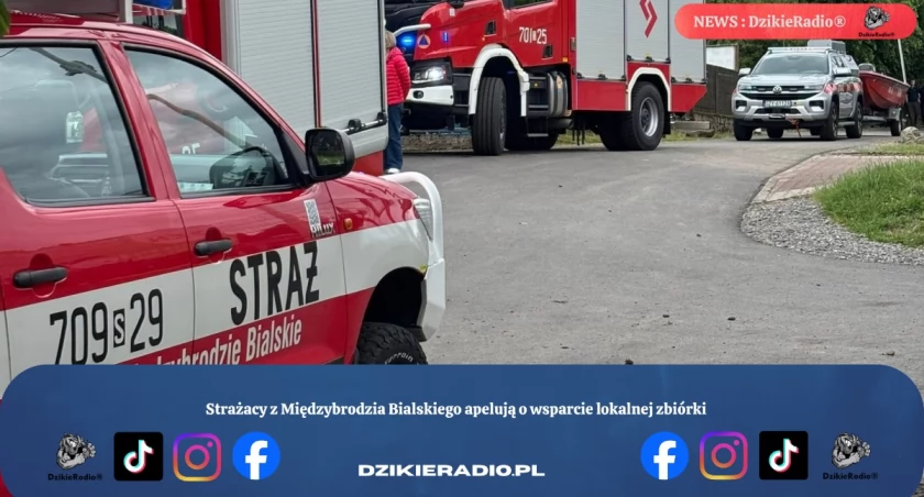 Strażacy z Międzybrodzia Bialskiego apelują o wsparcie lokalnej zbiórki