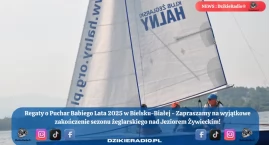 Regaty o Puchar Babiego Lata 2025 - Integracja i pasja nad Jez. Żywieckim. Zaprasza Klub Żeglarski Halny Bielsko-Biała!