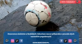 Deszczowe chmury sparaliżowały life sportowe w Beskidach - zobacz, które mecze zostały odwołane!